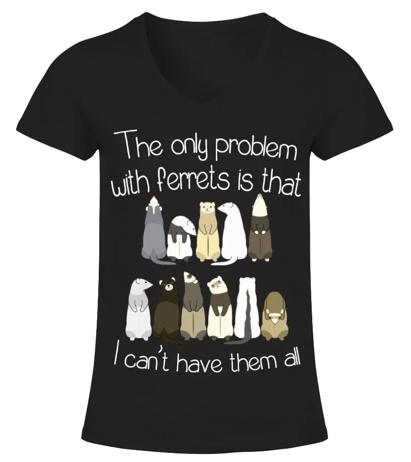 The only problem with Ferrets Camiseta cuello pico Mujer