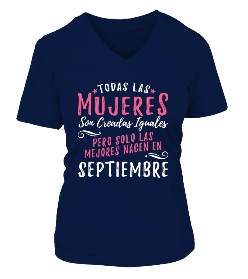 Todas las mujeres son creadas iguales pero solo las mejores nacen en Septiembre Camiseta cuello pico Mujer